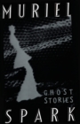 The Ghost Stories of Muriel Spark - eBook