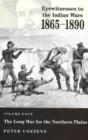 Eyewitnesses to the Indian Wars - Volume 4 : Volume Four: the Long War for the Northern Plains - Book