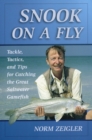 Snook on a Fly : Tackle, Tactics, and Tips for Catching the Great Saltwater Gamefish - Book