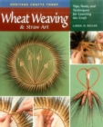 Wheat Weaving and Straw Art : Tips, Tools and Techniques for Learning the Craft - Book
