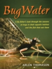 Bugwater : A Fly Fisher's Look Through the Seasons at Bugs in Their Aquatic Habitat and the Fish That Eat Them - Book