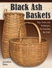 Black Ash Baskets : Tips, Tools & Techniques for Learning the Craft - Book