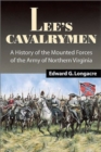 Lee's Cavalrymen : The History of the Mounted Forces of the Army of Northern Virginia - Book