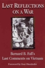 Last Reflections on a War : Bernard B.Fall's Last Comments on Vietnam - Book