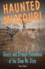 Haunted Missouri : Ghosts and Strange Phenomena of the Show Me State - Book