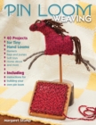Pin Loom Weaving : 40 Projects for Tiny Hand Looms - Book