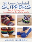 25 Cozy Crocheted Slippers : Fun & Fashionable Footwear for the Whole Family - Book