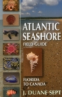Atlantic Seashore Field Guide : Florida to Canada - Book
