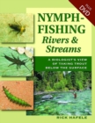 Nymph-Fishing Rivers and Streams : A Biologist's View of Taking Trout Below the Surface - Book