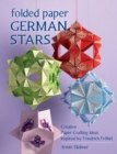 Folded Paper German Stars : Creative Papercrafting Ideas Inspired by Friedrich FroBel - Book