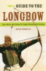 Guide to the Longbow : Tips, Advice, and History for Target Shooting and Hunting - Book