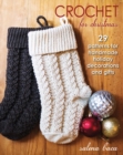 Crochet for Christmas : 29 Patterns for Handmade Holiday Decorations and Gifts - Book