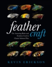 Feather Craft : The Amazing Birds and Feathers Used in Classic Salmon Flies - Book