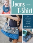 Jeans and a T-Shirt : Fun and Fabulous Upcycling Projects for Denim and More - Book