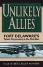 Unlikely Allies : Fort Delaware's Prison Community in the Civil War - Book