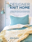 Designer Knit Home : 24 Room-By-Room Coordinated Knits to Create a Look You'll Love to Live In - Book