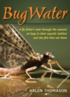 BugWater : A Fly Fisher's Look Through the Seasons at Bugs in Their Aquatic Habitat and the Fish That Eat Them - Book