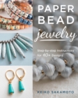 Paper Bead Jewelry : Step-by-step instructions for 40+ designs - Book