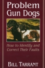 Problem Gun Dogs : How to Identify and Correct Their Faults - Book