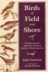 Birds of Field and Shore : Grassland and Shoreline Birds of Eastern North America - Book