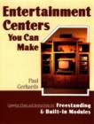 Entertainment Centers You Can Make : Complete Plans and Instructions for Free-Standing and Built-In Modules - Book