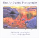 Fine Art Nature Photography : Advanced Techniques and the Creative Process - Book