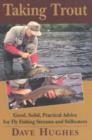 Taking Trout : Good, Solid, Practical Advice for Fly Fishing Streams and Stillwaters - Book