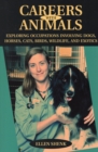 Careers with Animals : Exploring Occupations Involving Dogs, Horses, Cats, Birds, Wildlife, And Exotics - Book