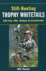 Still-Hunting Trophy Whitetails : With Bow, Rifle, Shotgun and Muzzleloader - Book