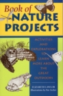 Book of Nature Projects : Activities and Explorations to Learn More About the Great Outdoors - Book
