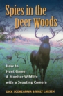 Spies in the Deer Woods : How to Hunt Game and Monitor Wildlife with a Scouting Camera - Book