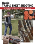 Basic Trap and Skeet Shooting : All the Skills and Gear You Need to Get Started - Book