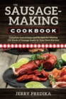 The Sausage-Making Cookbook : Complete instructions and recipes for making 230 kinds of sausage easily in your own kitchen - Book