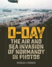 D-Day : The Air and Sea Invasion of Normandy in Photos - Book