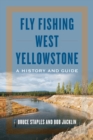 Fly Fishing West Yellowstone : A History and Guide - Book
