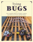 Tying Bugs : The Complete Book of Poppers, Sliders, and Divers for Fresh and Salt Water - Book