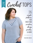 Build Your Skills Crochet Tops : 26 Simple Patterns for First-Time Sweaters, Shrugs, Ponchos & More - Book
