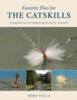 Favorite Flies for the Catskills : 50 Essential Patterns from Local Experts - Book