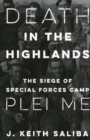 Death in the Highlands : The Siege of Special Forces Camp Plei Me - Book