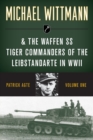 Michael Wittmann & the Waffen Ss Tiger Commanders of the Leibstandarte in WWII - Book