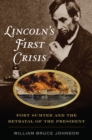 Lincoln’s First Crisis : Fort Sumter and the Betrayal of the President - Book