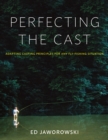 Perfecting the Cast : Adapting Casting Principles for Any Fly-Fishing Situation - Book