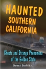 Haunted Southern California : Ghosts and Strange Phenomena of the Golden State - eBook