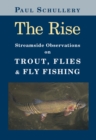 The Rise : Streamside Observations on Trout, Flies, and Fly Fishing - eBook