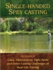 Single-Handed Spey Casting : Solutions to Casts, Obstructions, Tight Spots, and Other Casting Challenges of Real-Life Fishing - eBook