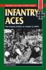 Infantry Aces : The German Soldier in Combat in WWII - eBook