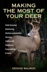 Making the Most of Your Deer : Field Dressing, Butchering, Venison Preparation, Tanning, Antlercraft, Taxidermy, Soapmaking, & More - eBook