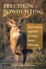 Precision Bowhunting : A Year-Round Approach to Taking Mature Whitetails - eBook