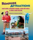 Roadside Attractions : Cool Cafes, Souvenir Stands, Route 66 Relics, and Other Road Trip Fun - eBook