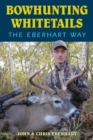Bowhunting Whitetails the Eberhart Way - eBook